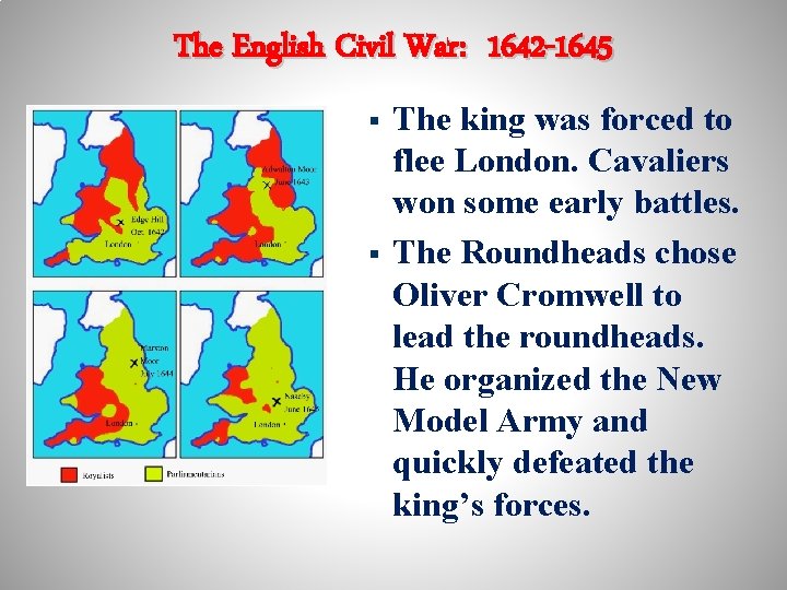 The English Civil War: 1642 -1645 § § The king was forced to flee