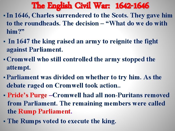 § In The English Civil War: 1642 -1646, Charles surrendered to the Scots. They