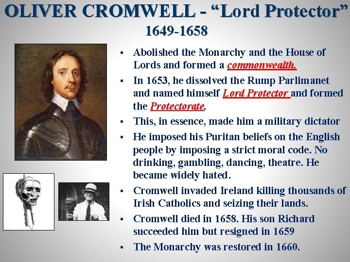 OLIVER CROMWELL - “Lord Protector” 1649 -1658 § § § § Abolished the Monarchy