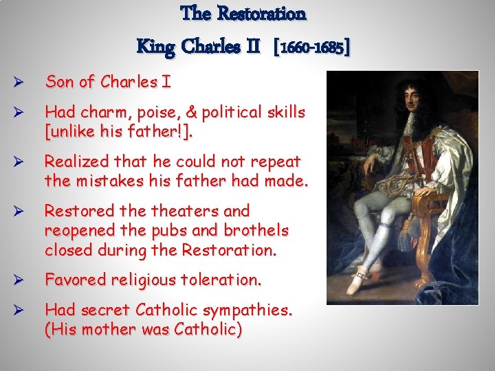 The Restoration King Charles II [1660 -1685] Ø Son of Charles I Ø Had