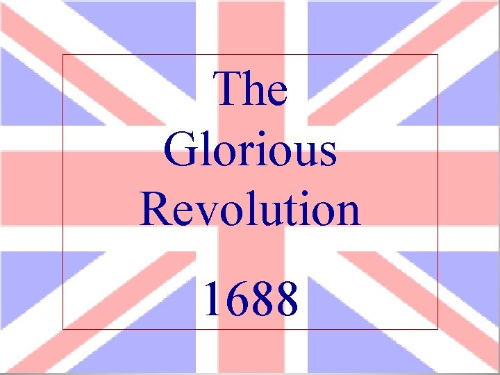 The Glorious Revolution 1688 