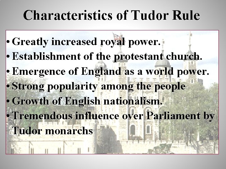 Characteristics of Tudor Rule • Greatly increased royal power. • Establishment of the protestant