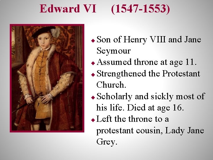 Edward VI (1547 -1553) Son of Henry VIII and Jane Seymour u Assumed throne