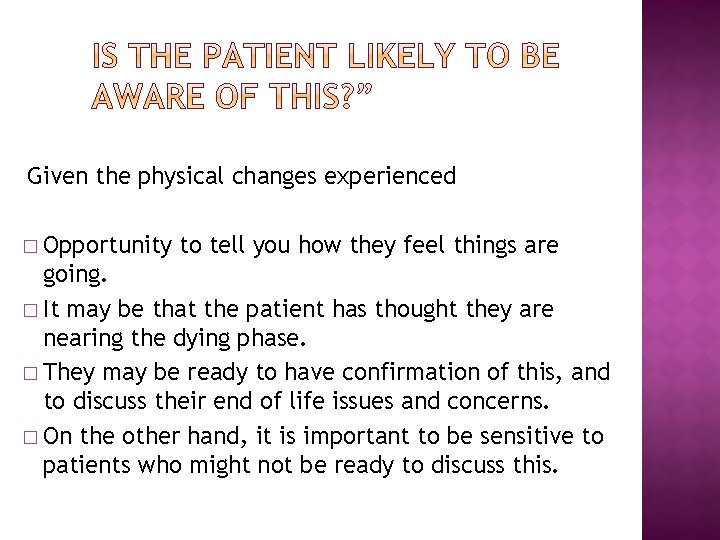 Given the physical changes experienced � Opportunity to tell you how they feel things Given the physical changes experienced � Opportunity to tell you how they feel things