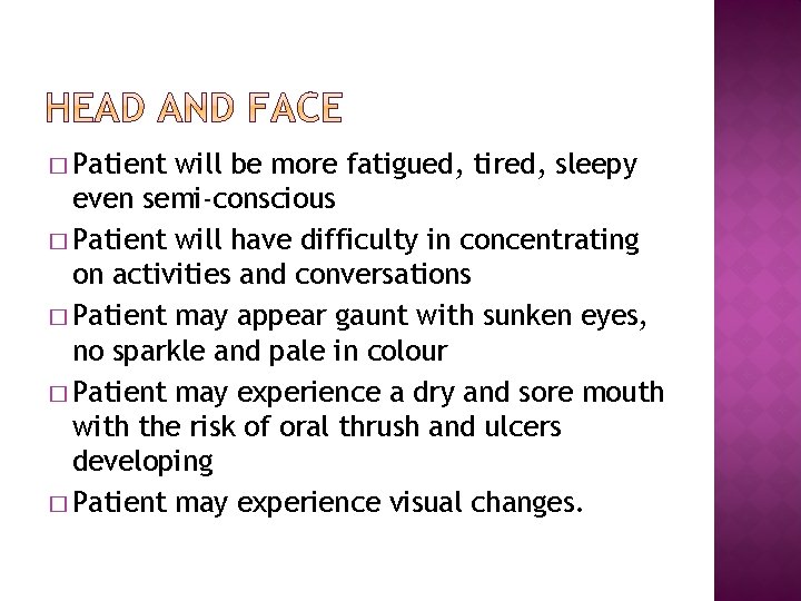 � Patient will be more fatigued, tired, sleepy even semi-conscious � Patient will have � Patient will be more fatigued, tired, sleepy even semi-conscious � Patient will have