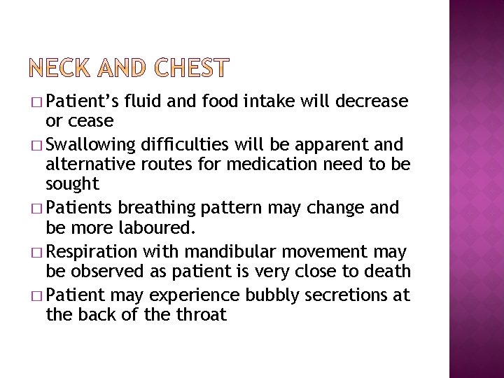 � Patient’s fluid and food intake will decrease or cease � Swallowing difficulties will � Patient’s fluid and food intake will decrease or cease � Swallowing difficulties will