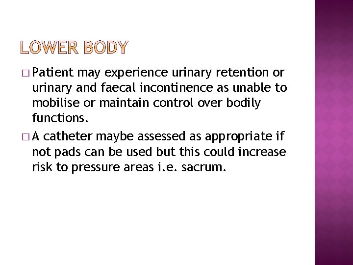 � Patient may experience urinary retention or urinary and faecal incontinence as unable to � Patient may experience urinary retention or urinary and faecal incontinence as unable to