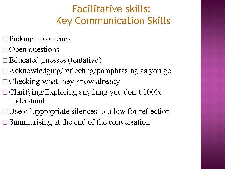 Facilitative skills: Key Communication Skills � Picking up on cues � Open questions � Facilitative skills: Key Communication Skills � Picking up on cues � Open questions �