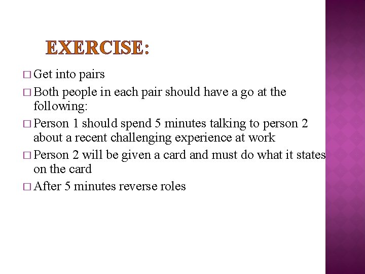 EXERCISE: � Get into pairs � Both people in each pair should have a EXERCISE: � Get into pairs � Both people in each pair should have a