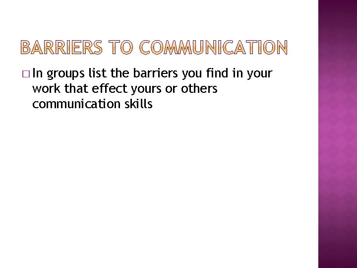� In groups list the barriers you find in your work that effect yours � In groups list the barriers you find in your work that effect yours