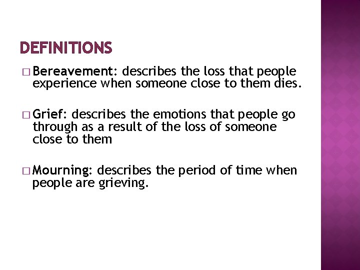 DEFINITIONS � Bereavement: describes the loss that people experience when someone close to them DEFINITIONS � Bereavement: describes the loss that people experience when someone close to them