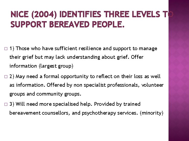 NICE (2004) IDENTIFIES THREE LEVELS TO SUPPORT BEREAVED PEOPLE. � 1) Those who have NICE (2004) IDENTIFIES THREE LEVELS TO SUPPORT BEREAVED PEOPLE. � 1) Those who have