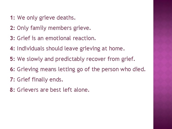 1: We only grieve deaths. 2: Only family members grieve. 3: Grief is an 1: We only grieve deaths. 2: Only family members grieve. 3: Grief is an