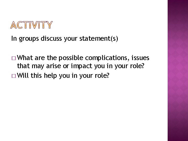 In groups discuss your statement(s) � What are the possible complications, issues that may In groups discuss your statement(s) � What are the possible complications, issues that may
