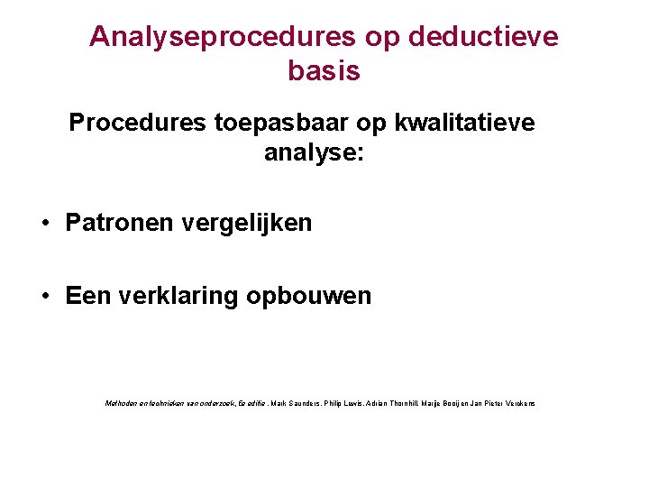 Analyseprocedures op deductieve basis Procedures toepasbaar op kwalitatieve analyse: • Patronen vergelijken • Een