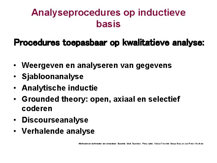 Analyseprocedures op inductieve basis Procedures toepasbaar op kwalitatieve analyse: • • Weergeven en analyseren