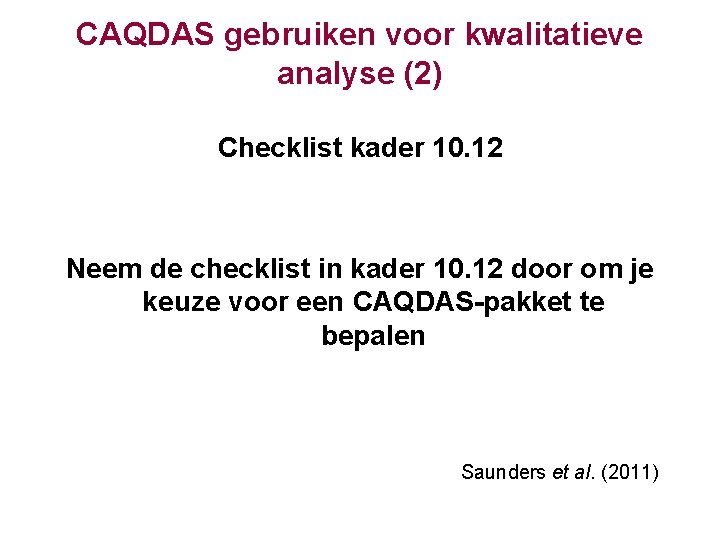 CAQDAS gebruiken voor kwalitatieve analyse (2) Checklist kader 10. 12 Neem de checklist in