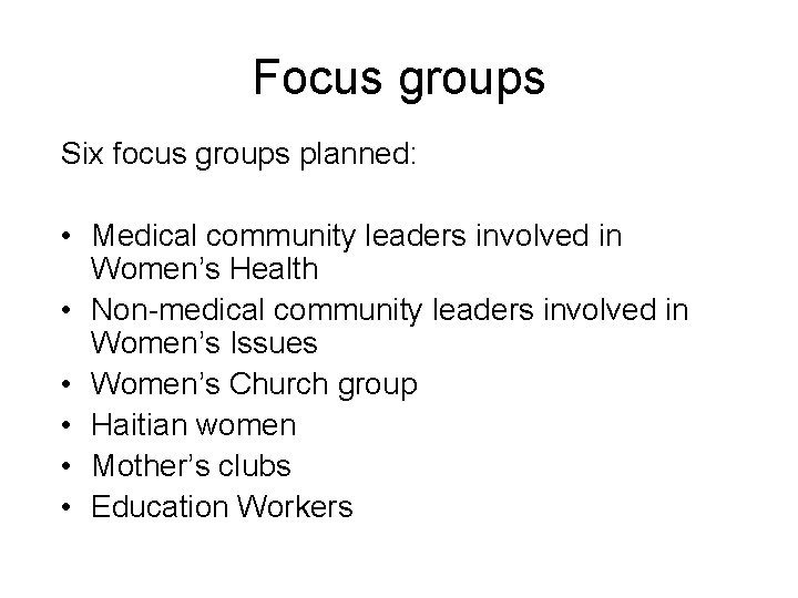 Focus groups Six focus groups planned: • Medical community leaders involved in Women’s Health