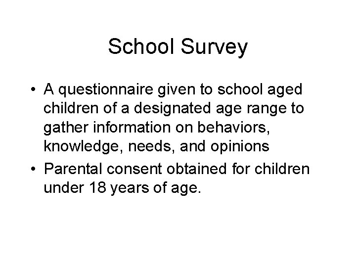 School Survey • A questionnaire given to school aged children of a designated age