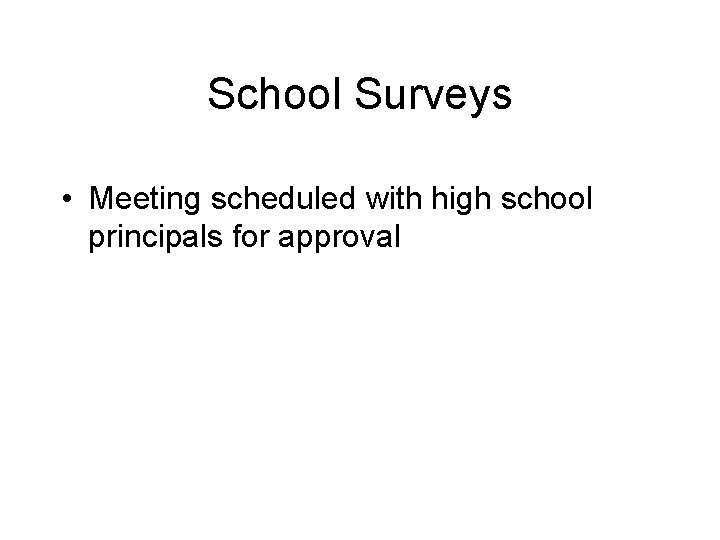 School Surveys • Meeting scheduled with high school principals for approval 