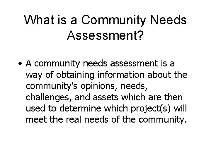 What is a Community Needs Assessment? • A community needs assessment is a way