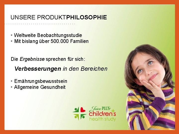 UNSERE PRODUKTPHILOSOPHIE • Weltweite Beobachtungsstudie • Mit bislang über 500. 000 Familien Die Ergebnisse