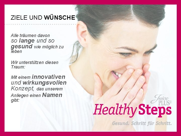 ZIELE UND WÜNSCHE Alle träumen davon so lange und so gesund wie möglich zu