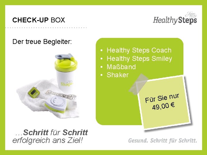 CHECK-UP BOX Der treue Begleiter: • • Healthy Steps Coach Healthy Steps Smiley Maßband