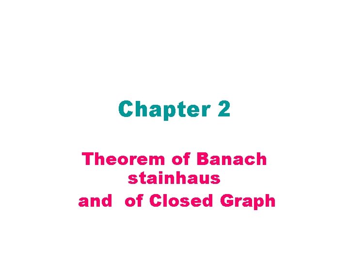 Chapter 2 Theorem of Banach stainhaus and of Closed Graph 