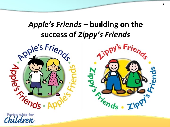 1 Apple’s Friends – building on the success of Zippy’s Friends 