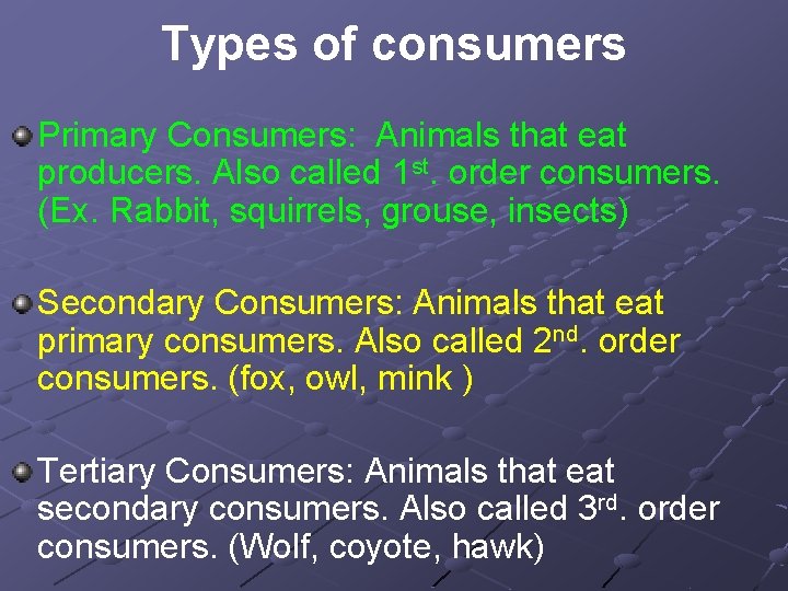 Types of consumers Primary Consumers: Animals that eat producers. Also called 1 st. order
