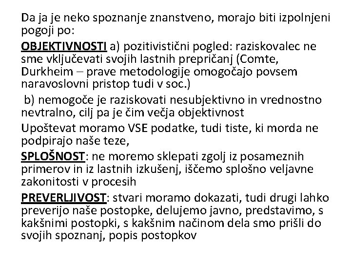 Da ja je neko spoznanje znanstveno, morajo biti izpolnjeni pogoji po: OBJEKTIVNOSTI a) pozitivistični