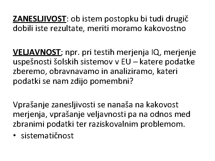 ZANESLJIVOST: ob istem postopku bi tudi drugič dobili iste rezultate, meriti moramo kakovostno VELJAVNOST; ZANESLJIVOST: ob istem postopku bi tudi drugič dobili iste rezultate, meriti moramo kakovostno VELJAVNOST;