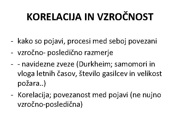 KORELACIJA IN VZROČNOST - kako so pojavi, procesi med seboj povezani - vzročno- posledično