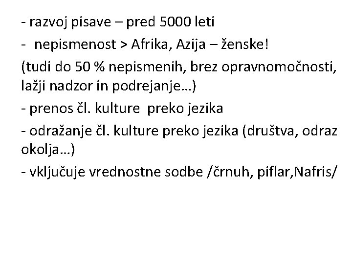 - razvoj pisave – pred 5000 leti - nepismenost > Afrika, Azija – ženske!