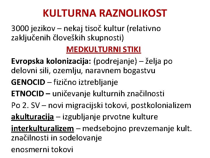KULTURNA RAZNOLIKOST 3000 jezikov – nekaj tisoč kultur (relativno zaključenih človeških skupnosti) MEDKULTURNI STIKI KULTURNA RAZNOLIKOST 3000 jezikov – nekaj tisoč kultur (relativno zaključenih človeških skupnosti) MEDKULTURNI STIKI