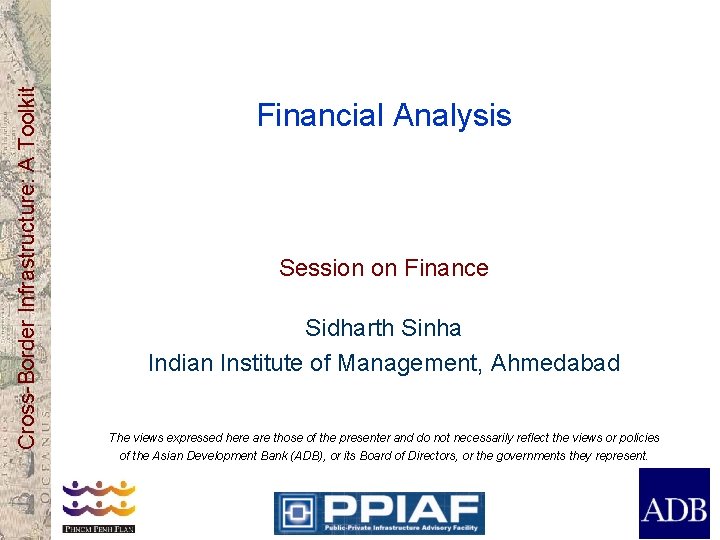 Cross-Border Infrastructure: A Toolkit Financial Analysis Session on Finance Sidharth Sinha Indian Institute of