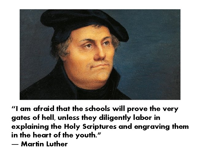“I am afraid that the schools will prove the very gates of hell, unless “I am afraid that the schools will prove the very gates of hell, unless