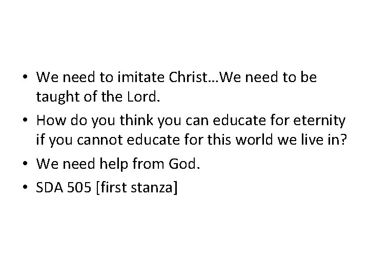 • We need to imitate Christ…We need to be taught of the Lord. • We need to imitate Christ…We need to be taught of the Lord.
