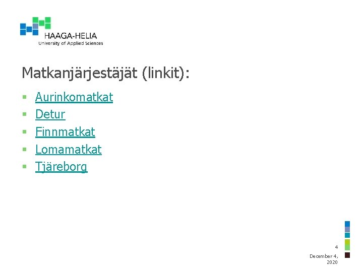 Matkanjärjestäjät (linkit): § § § Aurinkomatkat Detur Finnmatkat Lomamatkat Tjäreborg 4 December 4, 2020