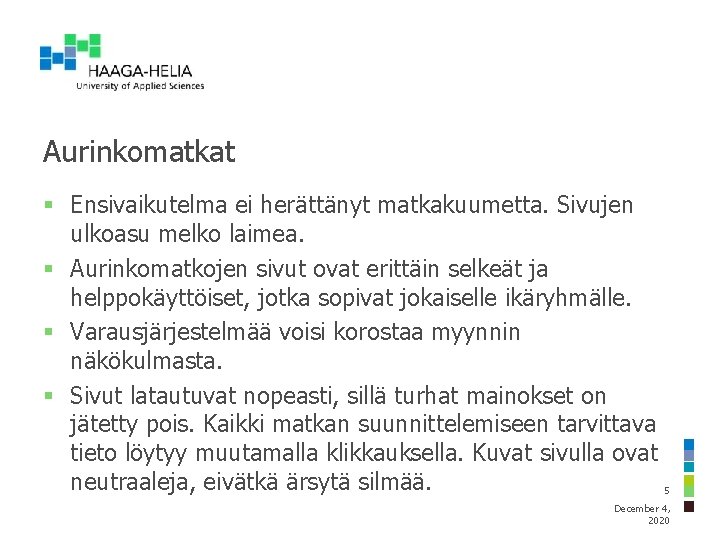 Aurinkomatkat § Ensivaikutelma ei herättänyt matkakuumetta. Sivujen ulkoasu melko laimea. § Aurinkomatkojen sivut ovat