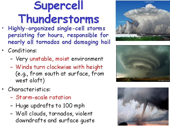 Supercell Thunderstorms • Highly-organized single-cell storms persisting for hours, responsible for nearly all tornados