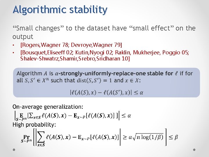 Algorithmic stability “Small changes” to the dataset have “small effect” on the output [Rogers,