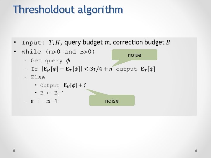 Thresholdout algorithm • noise 