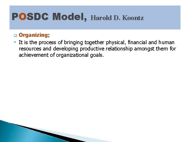 POSDC Model, Harold D. Koontz q Organizing; It is the process of bringing together