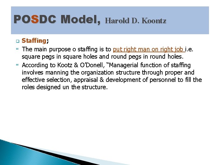POSDC Model, Harold D. Koontz q Staffing; The main purpose o staffing is to