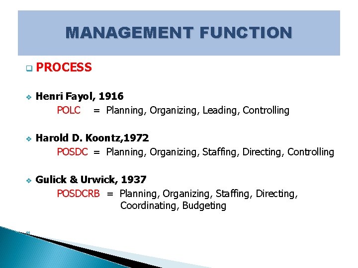 MANAGEMENT FUNCTION q v v v PROCESS Henri Fayol, 1916 POLC = Planning, Organizing,