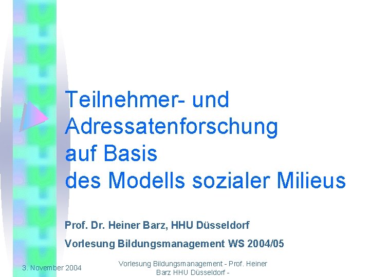 Teilnehmer- und Adressatenforschung auf Basis des Modells sozialer Milieus Prof. Dr. Heiner Barz, HHU
