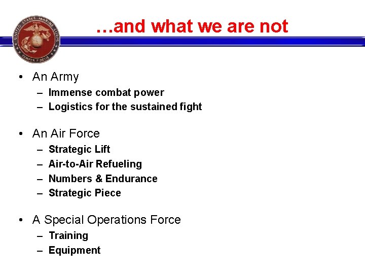 …and what we are not • An Army – Immense combat power – Logistics