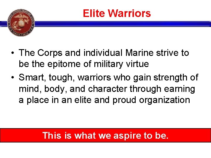 Elite Warriors • The Corps and individual Marine strive to be the epitome of